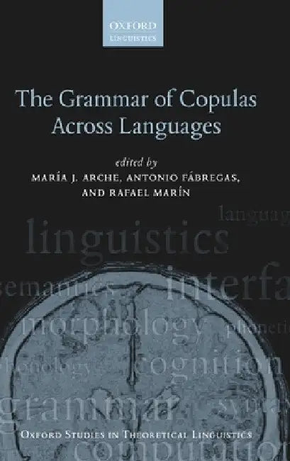 The Grammar of Copulas Across Languages by Maria J. Arche