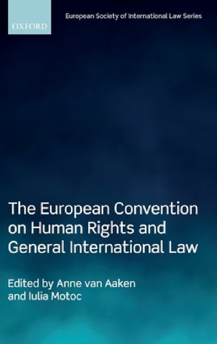 European Convention on Human Rights and General International Law by Anne Van Aaken, Iulia Motoc