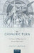 The Chivalric Turn: Conduct and Hegemony in Europe Before 1300 by David Crouch