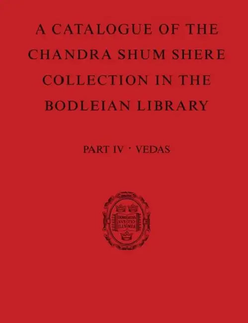 Catalogue of the Chandra Shum Shere Collection in the Bodleian Library: Part IV: Veda. by K. Parameswara Aithal by Parameswara Aithal, Jonathan Katz