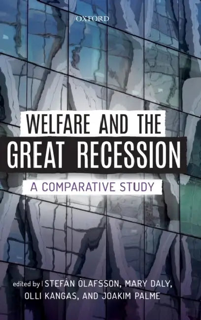 Welfare and the Great Recession: A Comparative Study by Stefan Olafsson, Mary Daly, Olli Kangas