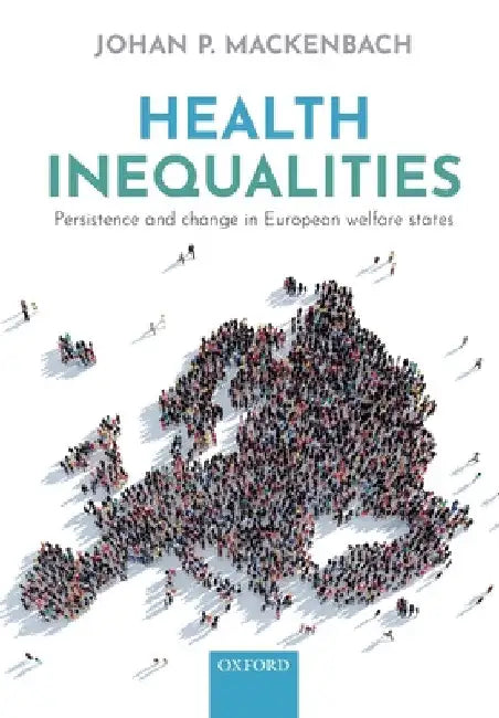Health Inequalities: Persistence and Change in European Welfare States by Johan P. Mackenbach