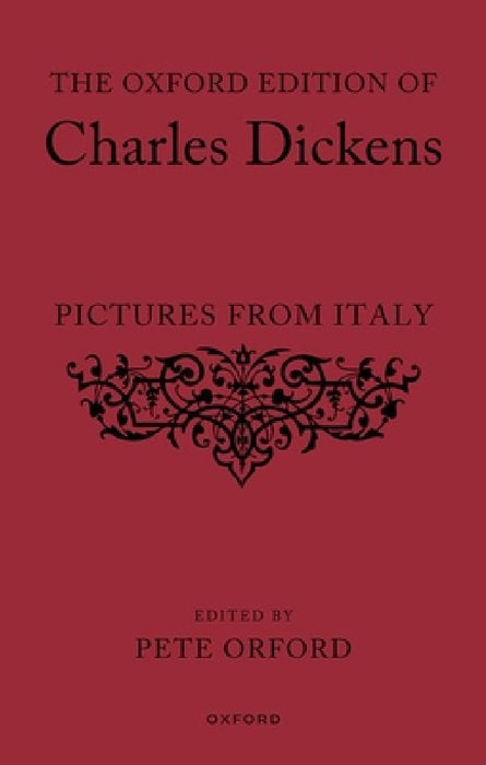 The Oxford Edition of Charles Dickens: Pictures from Italy by Pete Orford