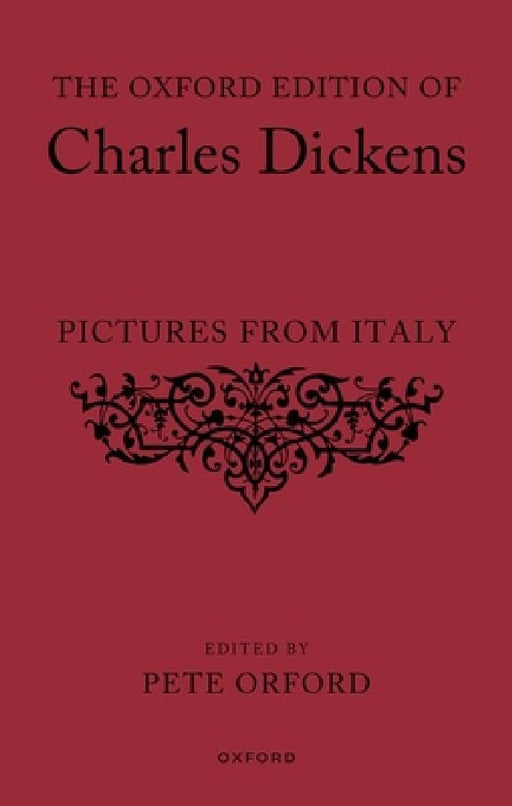 The Oxford Edition of Charles Dickens: Pictures from Italy by Pete Orford