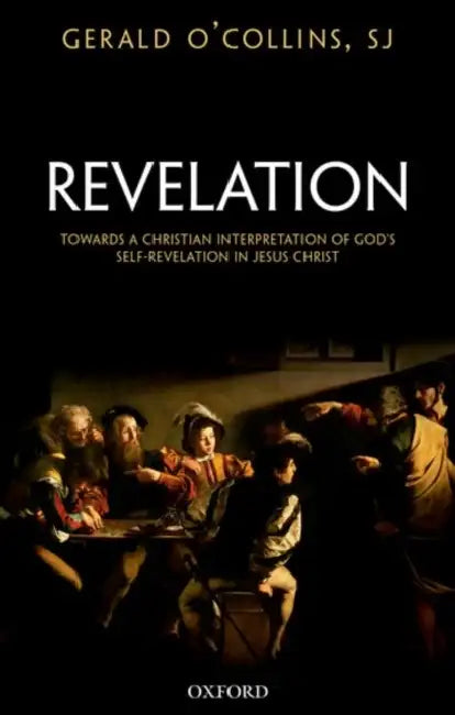 Revelation: Toward a Christian Theology of God's Self-Revelation by Gerald O'Collins Sj