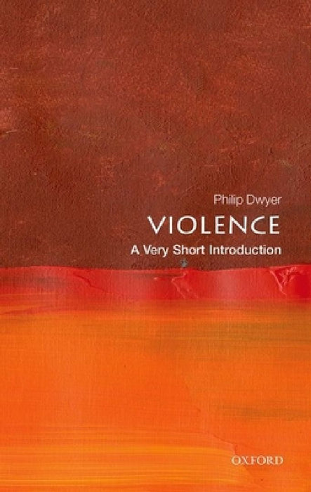 Violence: A Very Short Introduction by Philip Dwyer