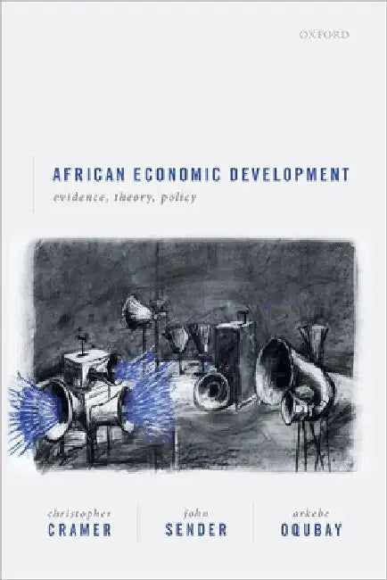 African Economic Development: Evidence, Theory, and Policy by Christopher Cramer