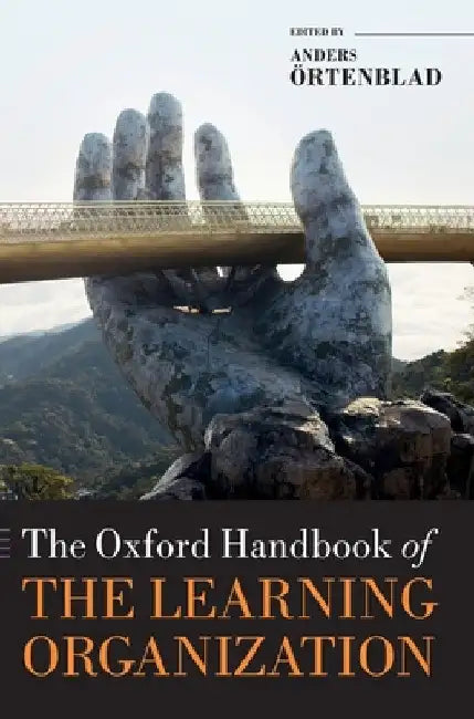 Oxford Handbook of the Learning Organization by Anders Ortenblad