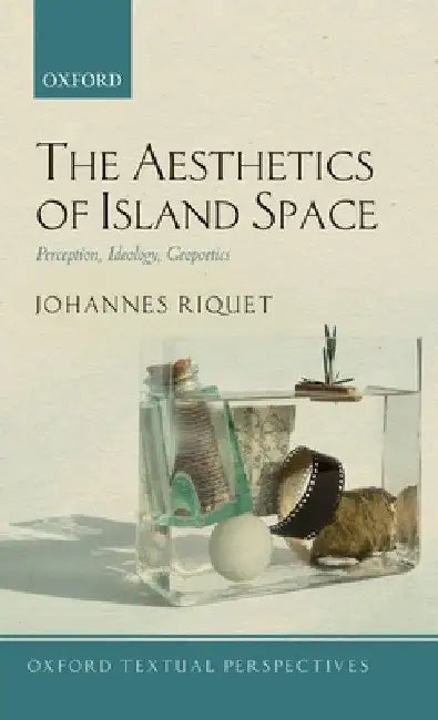 Aesthetics of Island Space: Perception, Ideology, Geopoetics by Johannes Riquet