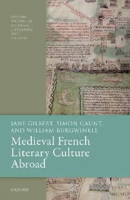 Medieval French Literary Culture Abroad by Jane Gilbert