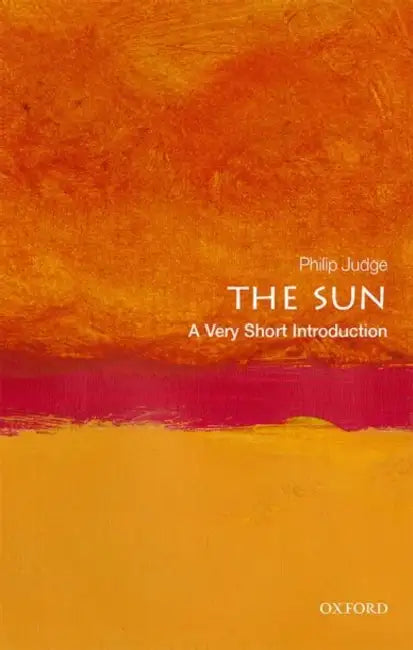 The Sun (VSI): Very Short Introduction by Philip Judge
