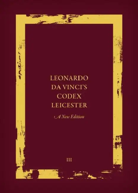 Leonardo Da Vinci's Codex Leicester: A New Edition: Volume III: Transcription and Translation by Martin Kemp, Domenico Laurenza