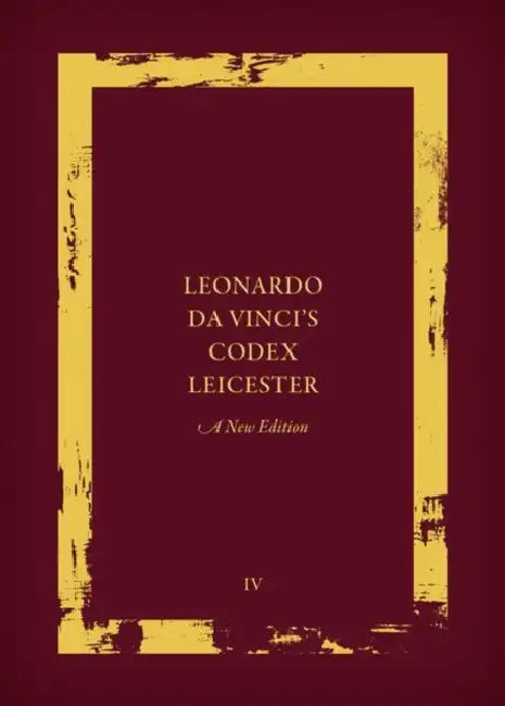 Leonardo Da Vinci's Codex Leicester: A New Edition: Volume IV: Paraphrase and Commentary by Martin Kemp, Domenico Laurenza