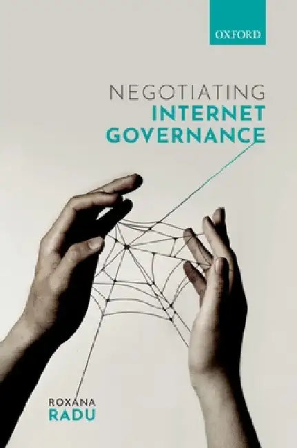 Negotiating Internet Governance by Roxana Radu