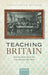 Teaching Britain: Elementary Teachers and the State of the Everyday, 1846-1906 by Christopher Bischof