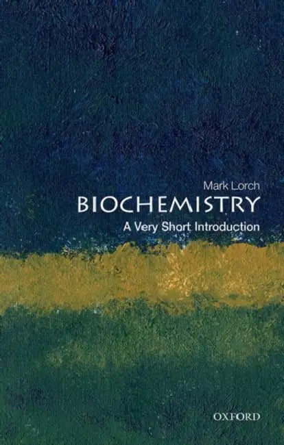 Biochemistry: A Very Short Introduction by Lorch, Mark