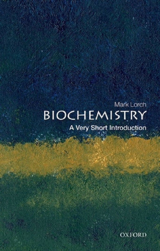 Biochemistry: A Very Short Introduction by Lorch, Mark