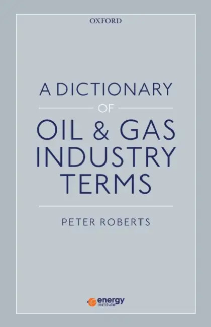 A Dictionary of Oil & Gas Industry Terms by Roberts Peter