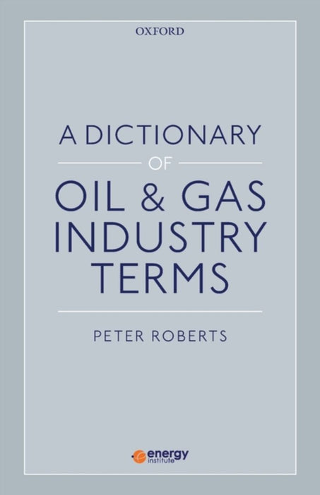 A Dictionary of Oil & Gas Industry Terms by Roberts Peter
