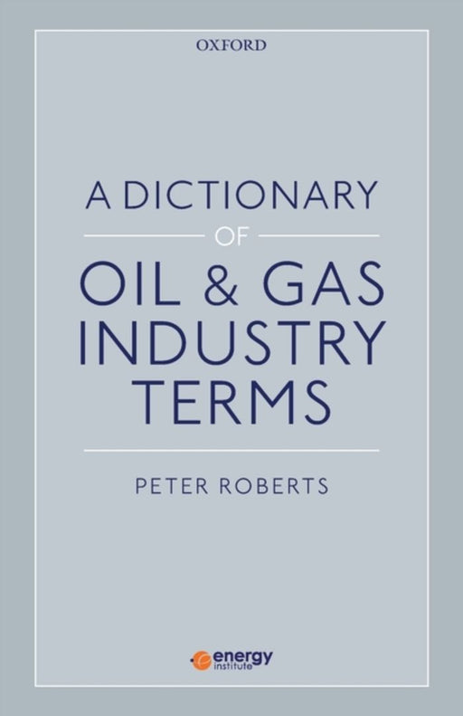 A Dictionary of Oil & Gas Industry Terms by Roberts Peter