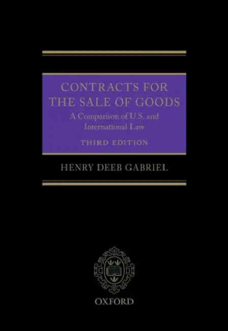 Contracts for the Sale of Goods 3e: A Comparison of U.S. and International Law by Henry Gabriel