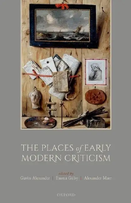The Places of Early Modern Criticism by Gavin Alexander