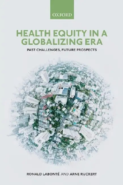 Health Equity in a Globalizing Era: Past Challenges, Future Prospects by Ronald Labonté