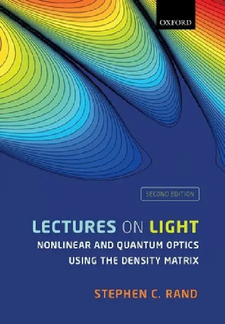 Lectures on Light: Nonlinear and Quantum Optics Using the Density Matrix by Stephen C. Rand