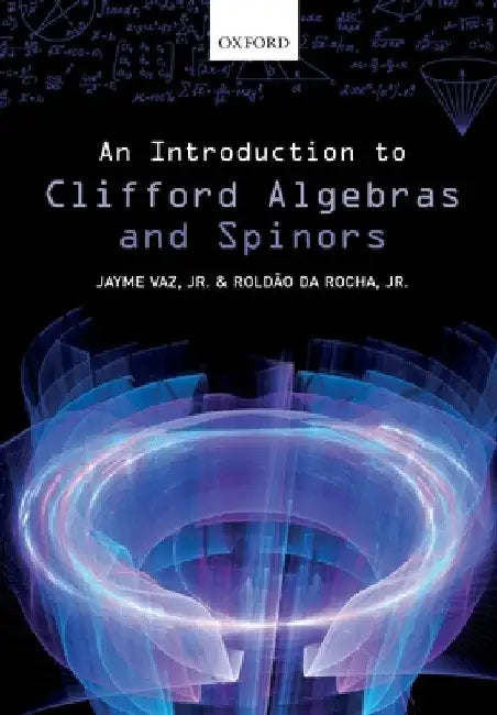 Introduction to Clifford Algebras and Spinors by Jr. Vaz Jayme