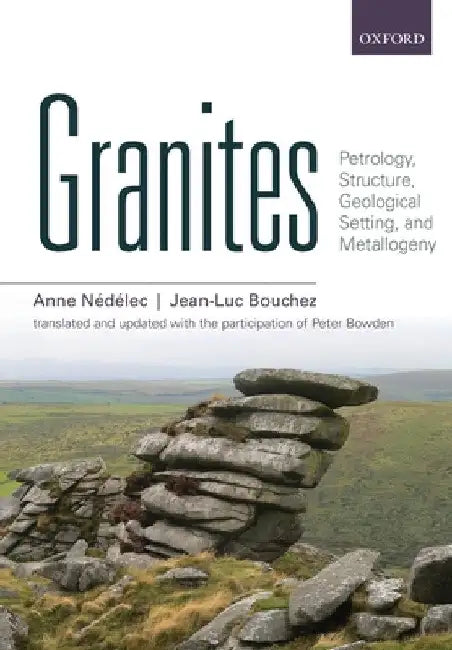 Granites: Petrology, Structure, Geological Setting, and Metallogeny by Anne Nédélec