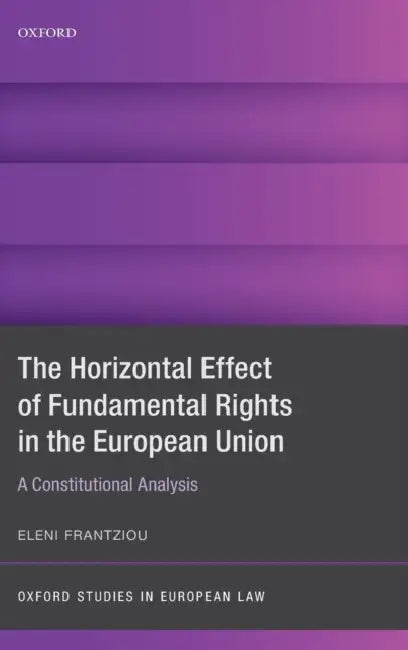 Horizontal Effect of Fundamental Rights in the European Union by Eleni Frantziou