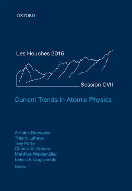 Current Trends in Atomic Physics by Antoine Browaeys, Thierry LaHaye, Trey Porto