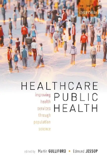 Healthcare Public Health: Improving Health Services Through Population Science by Martin Gulliford