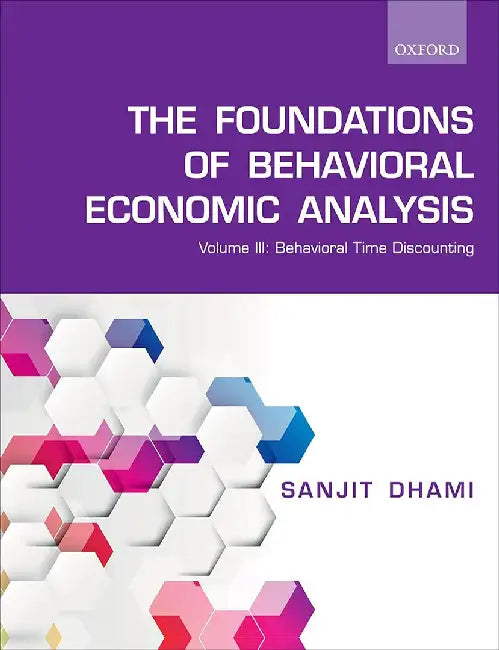 The Foundations of Behavioral Economic Analysis by Dhami Sanjit