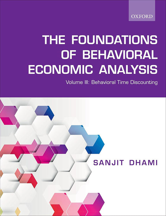 The Foundations of Behavioral Economic Analysis  by Dhami Sanjit