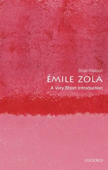 Emile Zola (VSI): Very Short Introduction by Brian Nelson