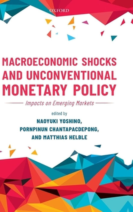 Macroeconomic Shocks and Unconventional Monetary Policy Impacts on Emerging Markets: (Hardback) by Yoshino Naoyuki; Chantapacdepong Pornpinun; Helble Matthias