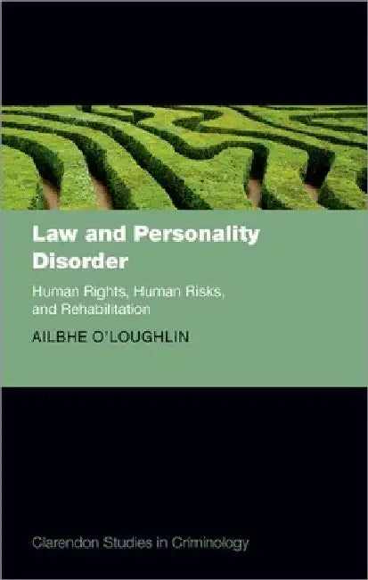 Law and Personality Disorder: Human Rights, Human Risks, and Rehabilitation by Ailbhe O'Loughlin