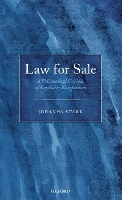 Law for Sale: A Philosophical Critique of Regulatory Competition by Johanna Stark