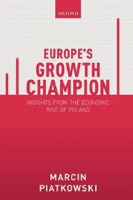 Europe's Growth Champion: Insights from the Economic Rise of Poland by Marcin Piatkowski