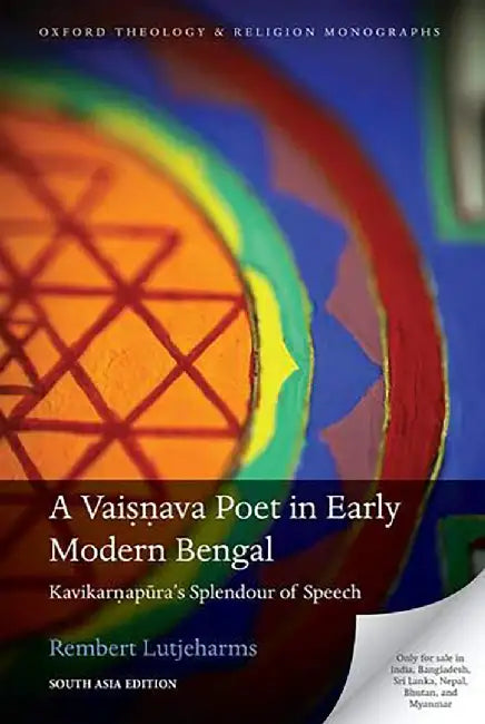 A Vaisnava Poet in Early Modern Bengal: Kavikarnapura's Splendour of Speech by Rembert Lutjeharms