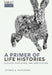 A Primer of Life Histories: Ecology, Evolution, and Application by Jeffrey A. Hutchings