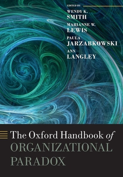 The Oxford Handbook of Organizational Paradox (Paperback) by Smith Wendy K.; Lewis Marianne W.; Jarzabkowski Paula; Langley Ann