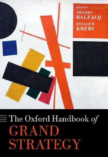 The Oxford Handbook of Grand Strategy by Thierry Balzacq