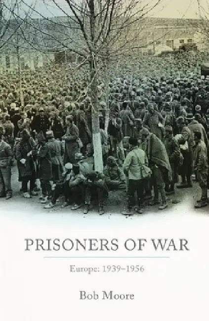 Prisoners of War: Europe: 1939-1955 by Bob Moore