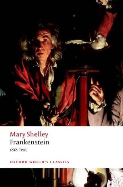 Frankenstein: Or `the Modern Prometheus': The 1818 Text by Mary Wollstonecraft Shelley