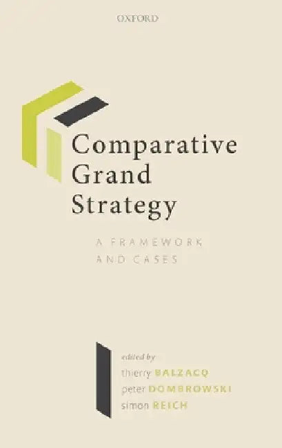 Comparative Grand Strategy: A Framework and Cases by Thierry Balzacq