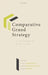 Comparative Grand Strategy: A Framework and Cases by Thierry Balzacq