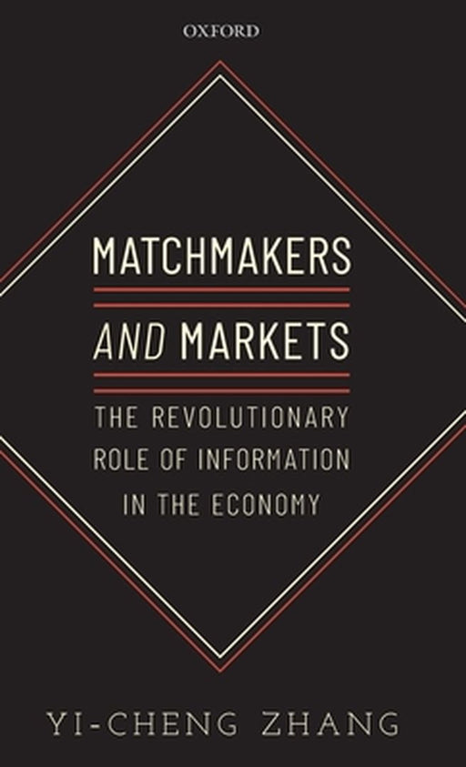 Matchmakers and Markets: The Revolutionary Role of Information in the Economy by Yi-Cheng Zhang