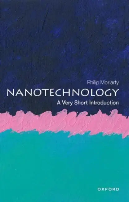Nanotechnology (VSI): Very Short Introduction by Moriarty, Philip